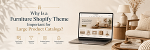Why Is a Furniture Shopify Theme Important for Large Product Catalogs?