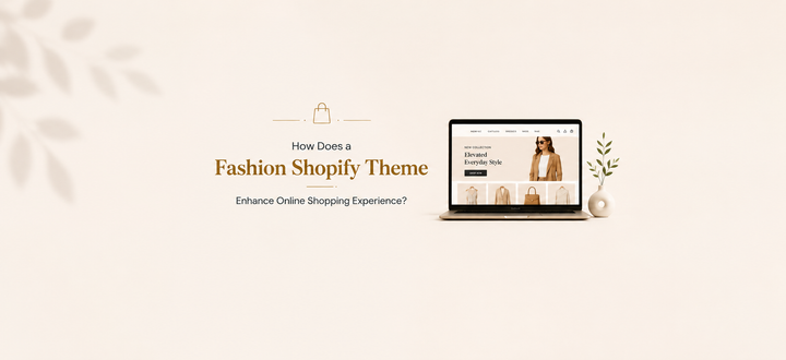 How Does a Fashion Shopify Theme Enhance Online Shopping Experience?