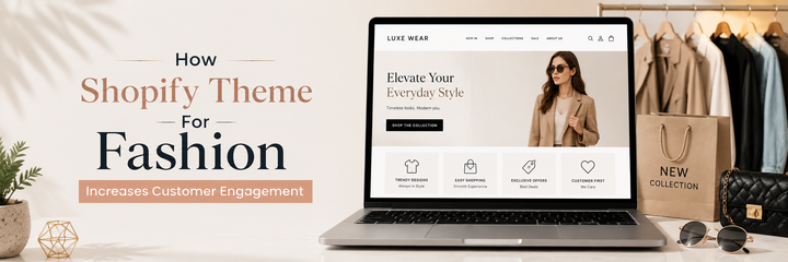 How Shopify Theme For Fashion Increases Customer Engagement