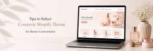 Tips to Select Cosmetic Shopify Theme for Better Conversions