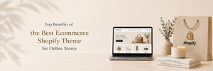 Top Benefits of the Best Ecommerce Shopify Theme for Online Store
