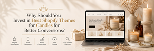 Why Should You Invest in Best Shopify Themes for Candles for Better Conversions?